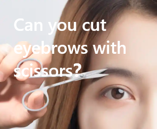 Can you cut eyebrows with scissors