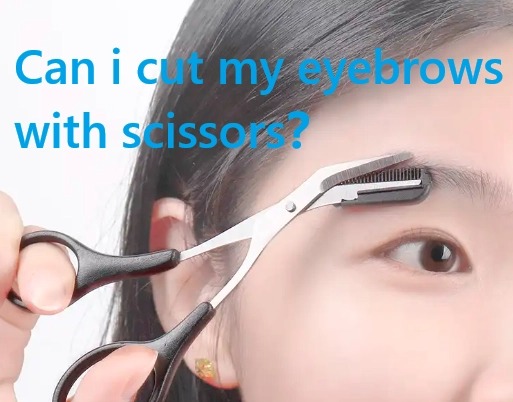 Can i cut my eyebrows with scissors