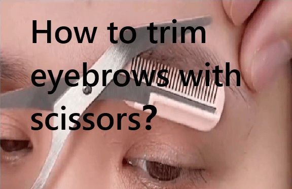 How to trim eyebrows with scissors？