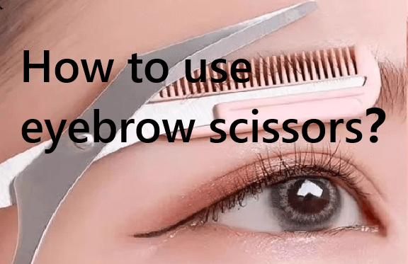 How to use eyebrow scissors？